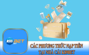 Các Phương Thức Nạp Tiền Tại Nhà Cái K89Bet