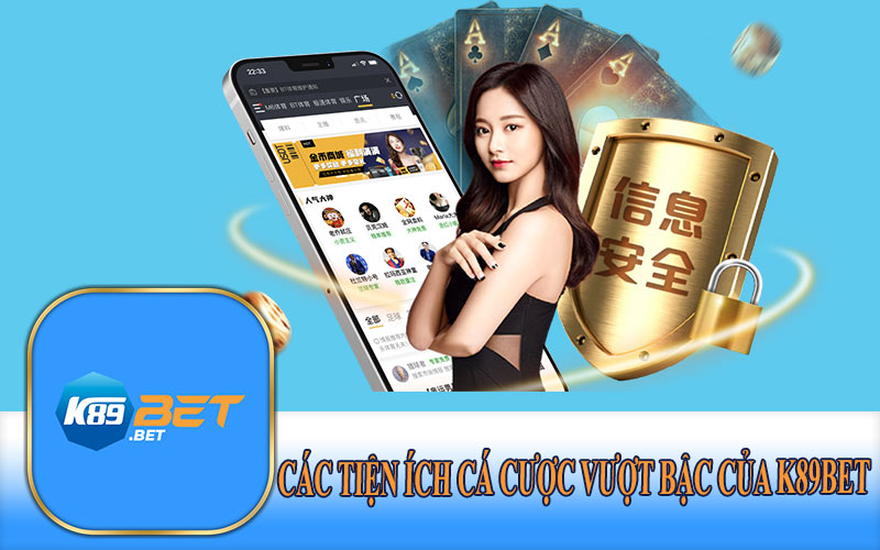 Các Tiện Ích Cá Cược Vượt Bậc Của K89Bet