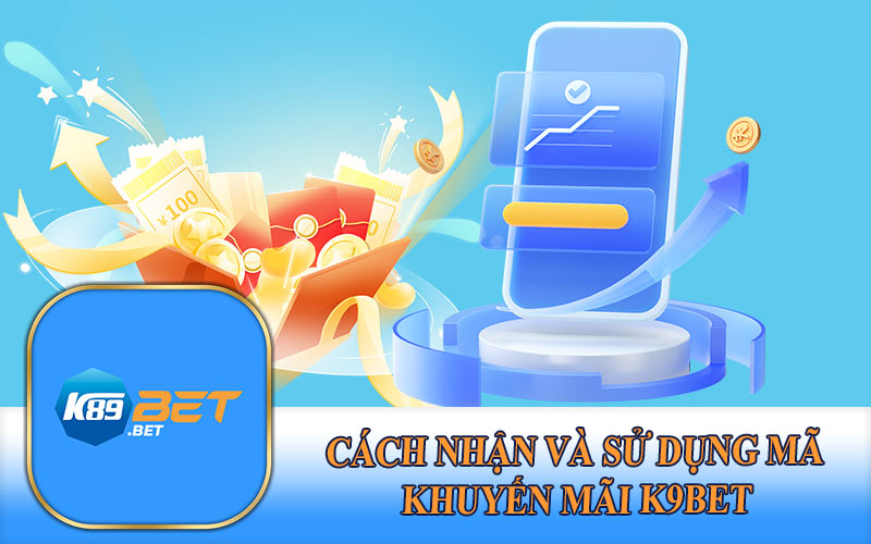 Cách nhận và sử dụng mã khuyến mãi K9Bet