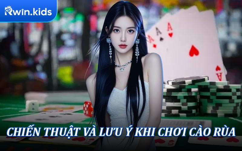 Chiến Thuật Và Những Lưu Ý Khi Chơi Cào Rùa